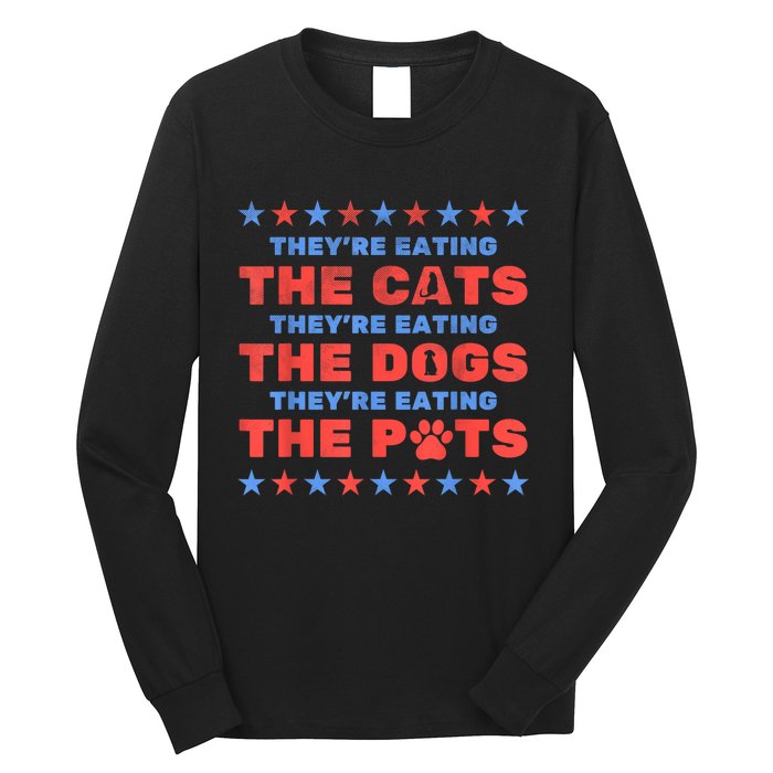 Funny Theyre Eating The Dogs And Cats Election 2024 Gift Long Sleeve Shirt