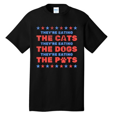 Funny Theyre Eating The Dogs And Cats Election 2024 Gift Tall T-Shirt