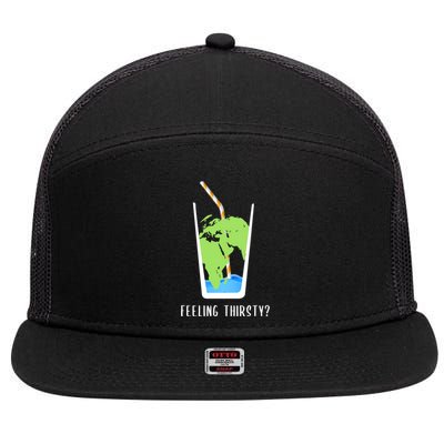 Feeling Thirsty Earth Runs Out Of Water Save Water Supply Gift 7 Panel Mesh Trucker Snapback Hat