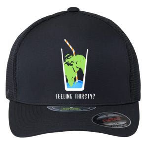 Feeling Thirsty Earth Runs Out Of Water Save Water Supply Gift Flexfit Unipanel Trucker Cap