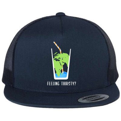 Feeling Thirsty Earth Runs Out Of Water Save Water Supply Gift Flat Bill Trucker Hat