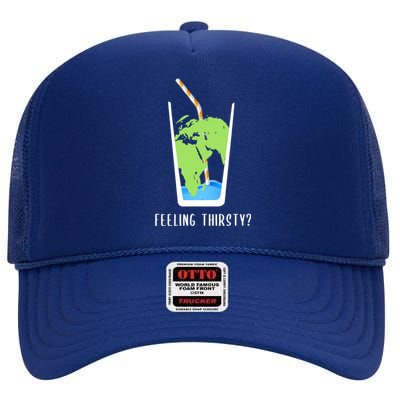 Feeling Thirsty Earth Runs Out Of Water Save Water Supply Gift High Crown Mesh Back Trucker Hat