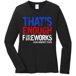 Funny Thats Enough Fireworks 4th Of July Patriotic Ladies Long Sleeve Shirt