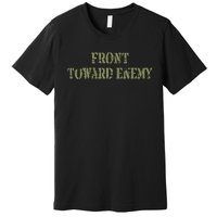 Front Towards Enemy Claymore Mine Front Towards Enemy Premium T-Shirt