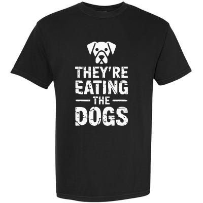 Funny TheyRe Eating The Dogs Garment-Dyed Heavyweight T-Shirt