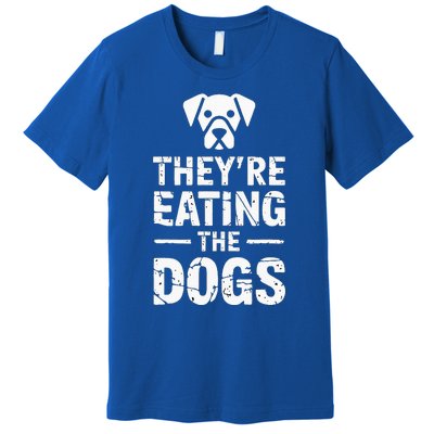 Funny TheyRe Eating The Dogs Premium T-Shirt