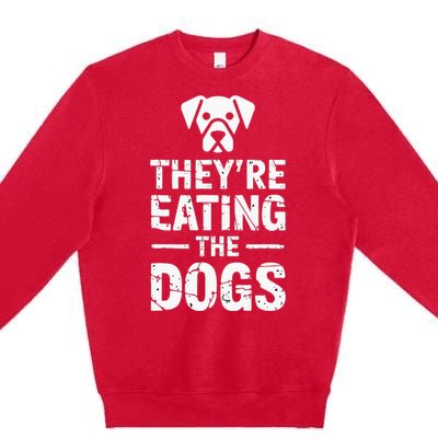 Funny TheyRe Eating The Dogs Premium Crewneck Sweatshirt