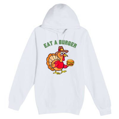 Funny Turkey Eat A Burger Thanksgiving Premium Pullover Hoodie