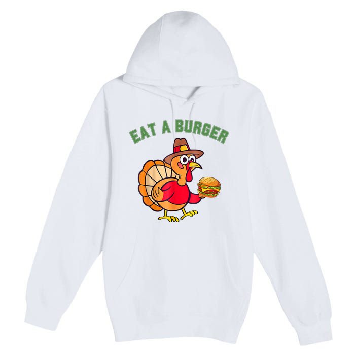 Funny Turkey Eat A Burger Thanksgiving Premium Pullover Hoodie