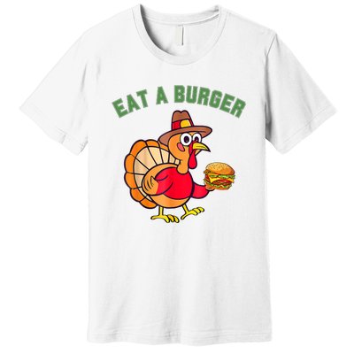 Funny Turkey Eat A Burger Thanksgiving Premium T-Shirt