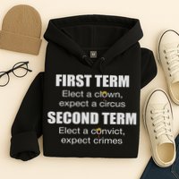 First Term Elect A Clown Expect A Circus Second Term Elect Hoodie