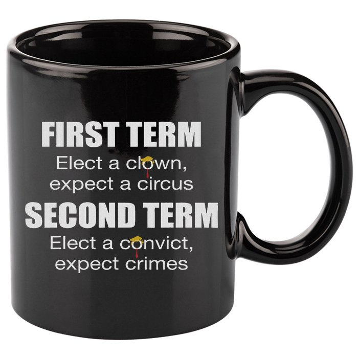 First Term Elect A Clown Expect A Circus Second Term Elect 11oz C Handle Ceramic Mug