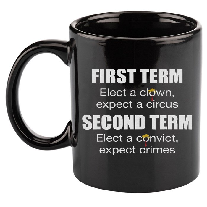 First Term Elect A Clown Expect A Circus Second Term Elect 11oz C Handle Ceramic Mug