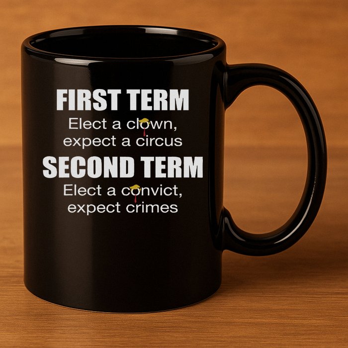 First Term Elect A Clown Expect A Circus Second Term Elect 11oz C Handle Ceramic Mug