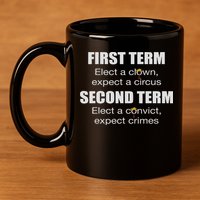 First Term Elect A Clown Expect A Circus Second Term Elect 11oz C Handle Ceramic Mug