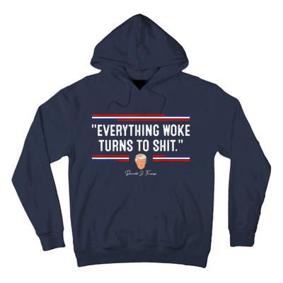 Funny Trump Everything Woke Turns To Shit Meme Shirt Political Tall Hoodie