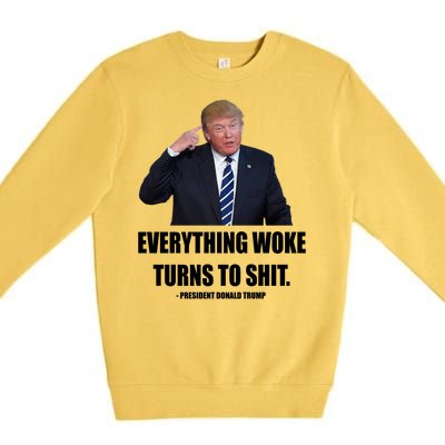 Funny Trump Everything Woke Turns To Shit Quote Premium Crewneck Sweatshirt