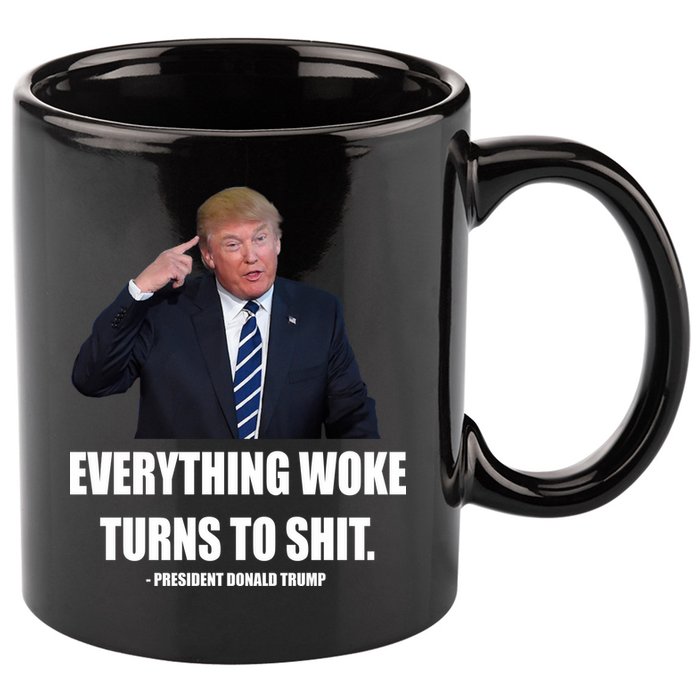 Funny Trump Everything Woke Turns To Shit Quote 11oz C Handle Ceramic Mug
