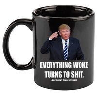 Funny Trump Everything Woke Turns To Shit Quote 11oz C Handle Ceramic Mug