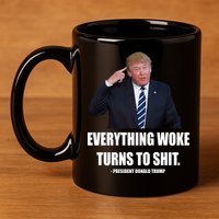 Funny Trump Everything Woke Turns To Shit Quote 11oz C Handle Ceramic Mug