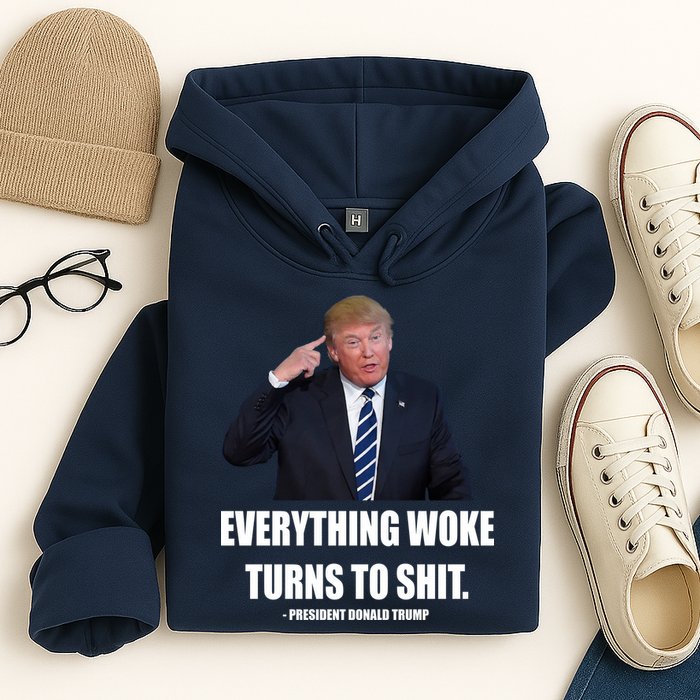 Funny Trump Everything Woke Turns To Shit Quote Hoodie