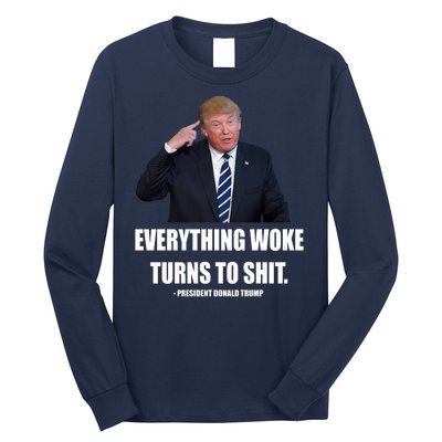 Funny Trump Everything Woke Turns To Shit Quote Long Sleeve Shirt