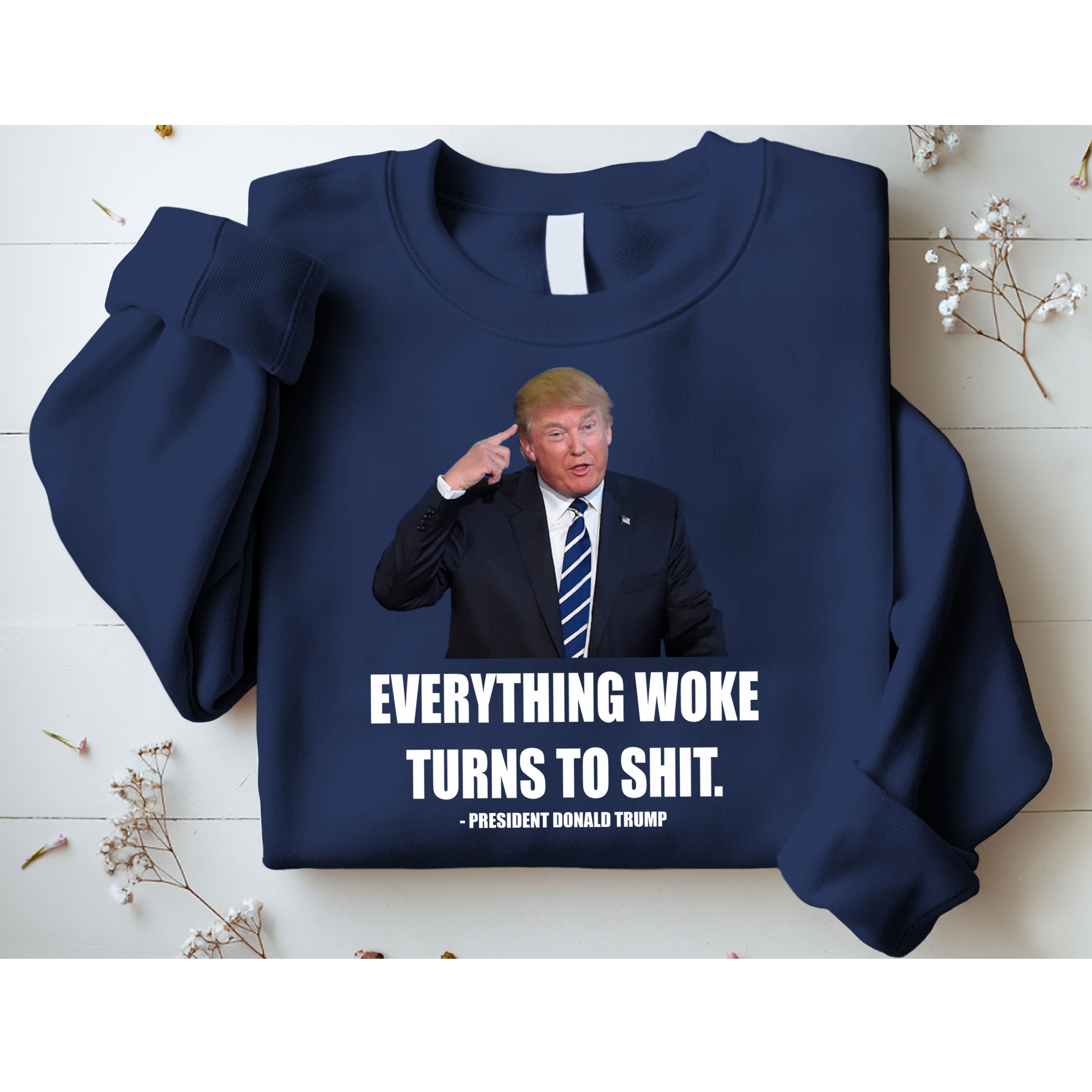 Funny Trump Everything Woke Turns To Shit Quote Sweatshirt