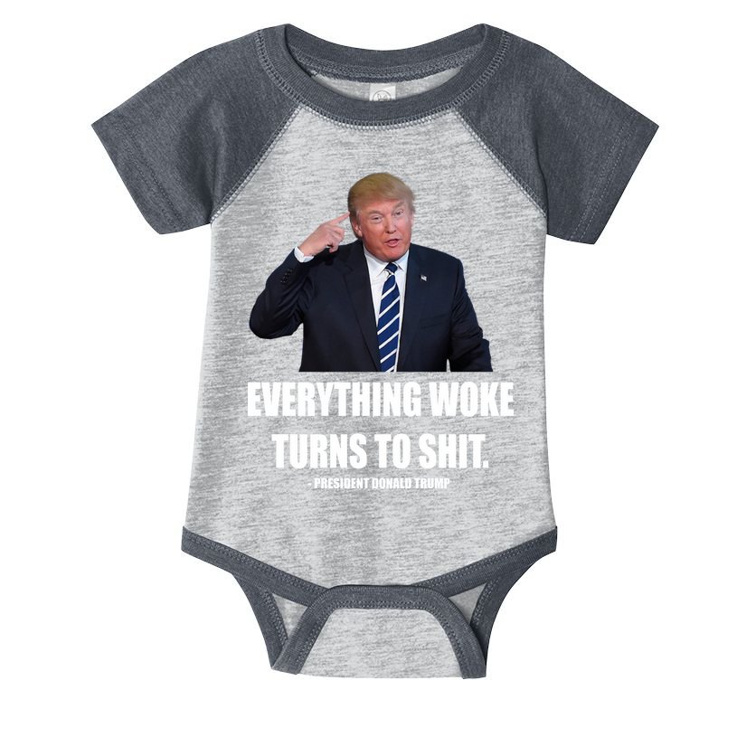 Funny Trump Everything Woke Turns To Shit Quote Infant Baby Jersey Bodysuit