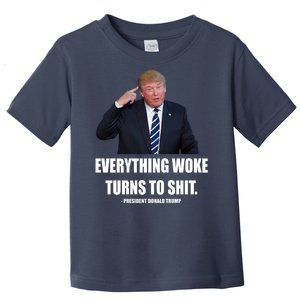 Funny Trump Everything Woke Turns To Shit Quote Toddler T-Shirt