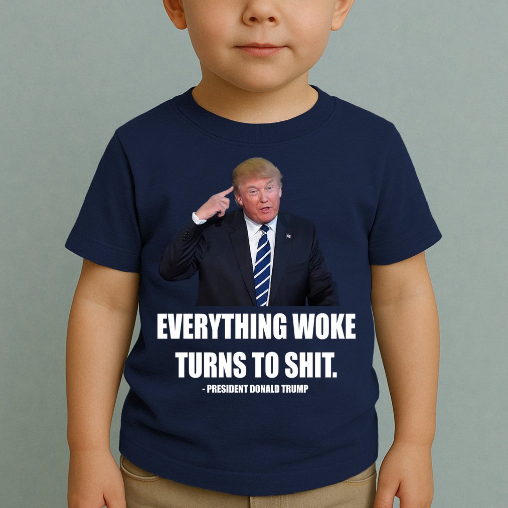 Funny Trump Everything Woke Turns To Shit Quote Toddler T-Shirt