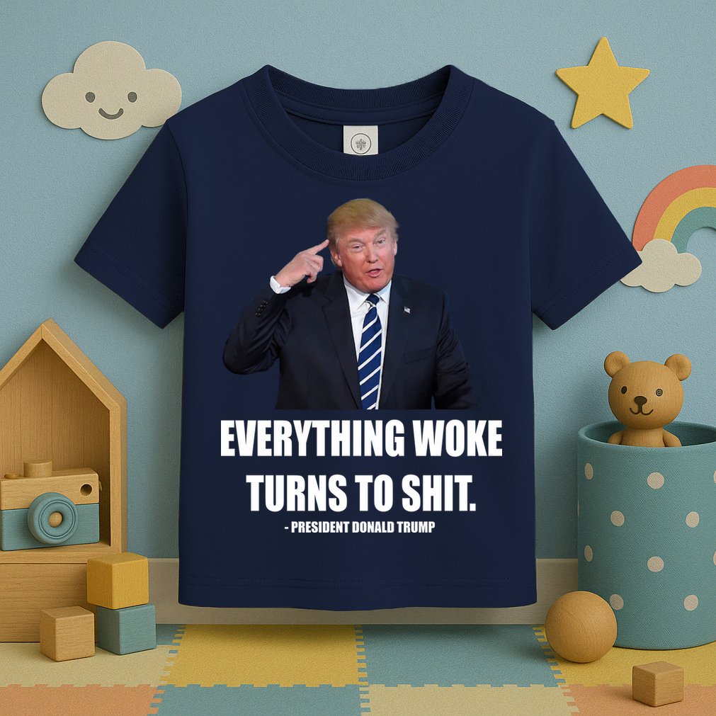 Funny Trump Everything Woke Turns To Shit Quote Toddler T-Shirt