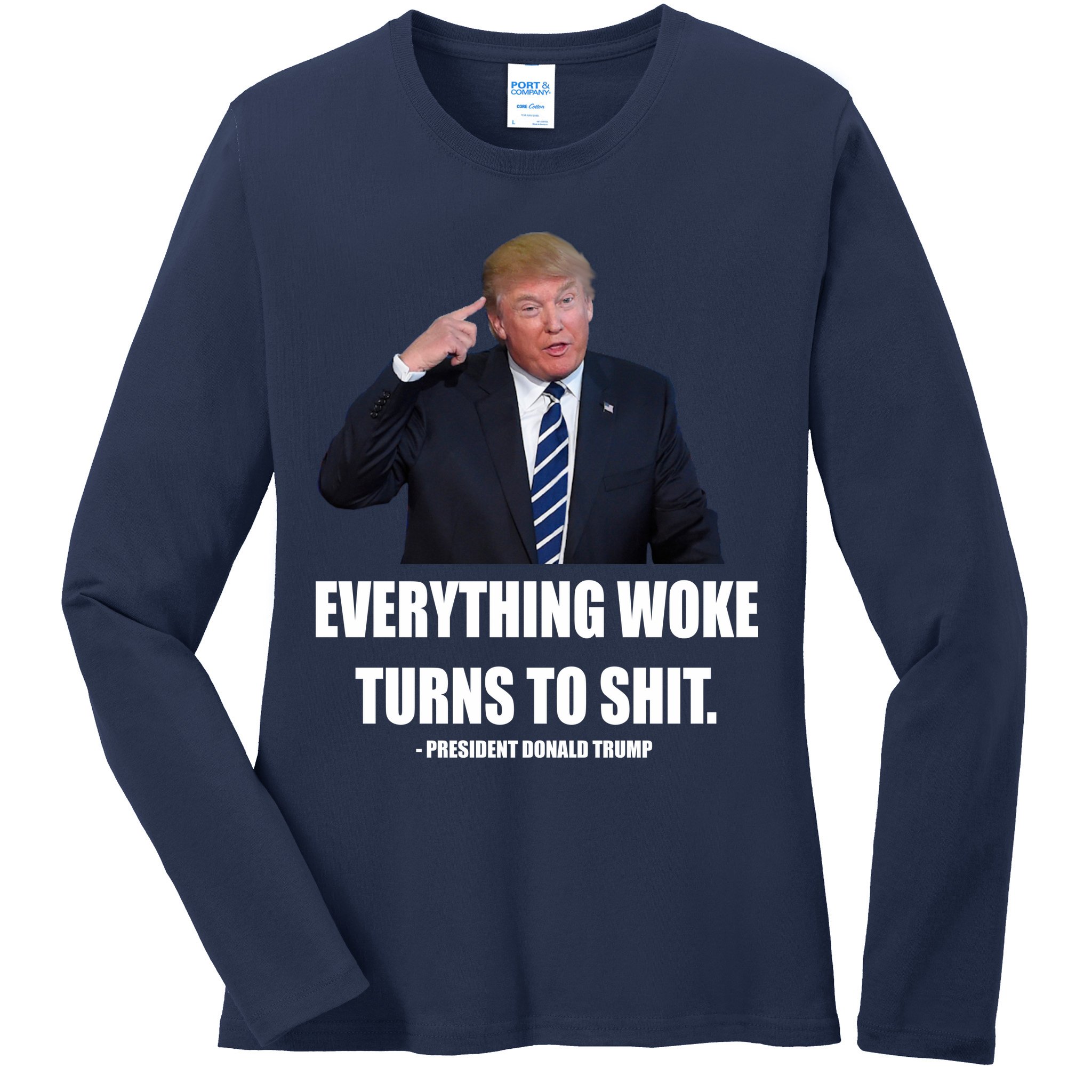 Funny Trump Everything Woke Turns To Shit Quote Ladies Long Sleeve Shirt