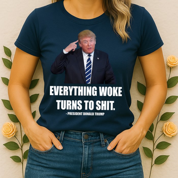 Funny Trump Everything Woke Turns To Shit Quote Womens T-Shirt