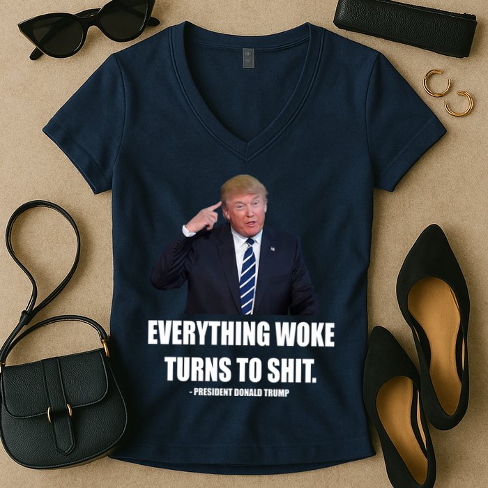 Funny Trump Everything Woke Turns To Shit Quote Women's V-Neck T-Shirt