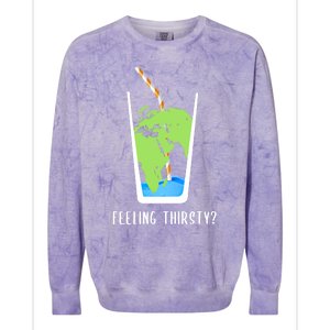 Feeling Thirsty Earth Runs Out Of Water Save Water Supply Gift Colorblast Crewneck Sweatshirt