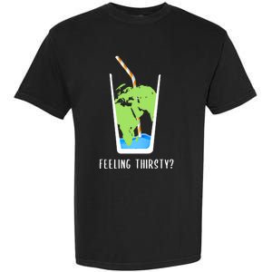 Feeling Thirsty Earth Runs Out Of Water Save Water Supply Gift Garment-Dyed Heavyweight T-Shirt