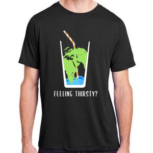 Feeling Thirsty Earth Runs Out Of Water Save Water Supply Gift Adult ChromaSoft Performance T-Shirt