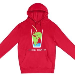 Feeling Thirsty Earth Runs Out Of Water Save Water Supply Gift Premium Pullover Hoodie