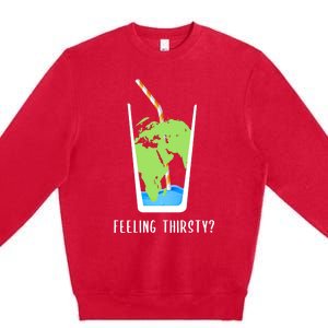 Feeling Thirsty Earth Runs Out Of Water Save Water Supply Gift Premium Crewneck Sweatshirt