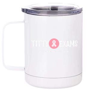 Funny Titty Exams Save The Tatas Breast Cancer Awareness Gift 12 oz Stainless Steel Tumbler Cup