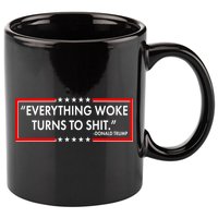 Funny Trump Everything Woke Turns To Shit 11oz C Handle Ceramic Mug