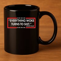Funny Trump Everything Woke Turns To Shit 11oz C Handle Ceramic Mug