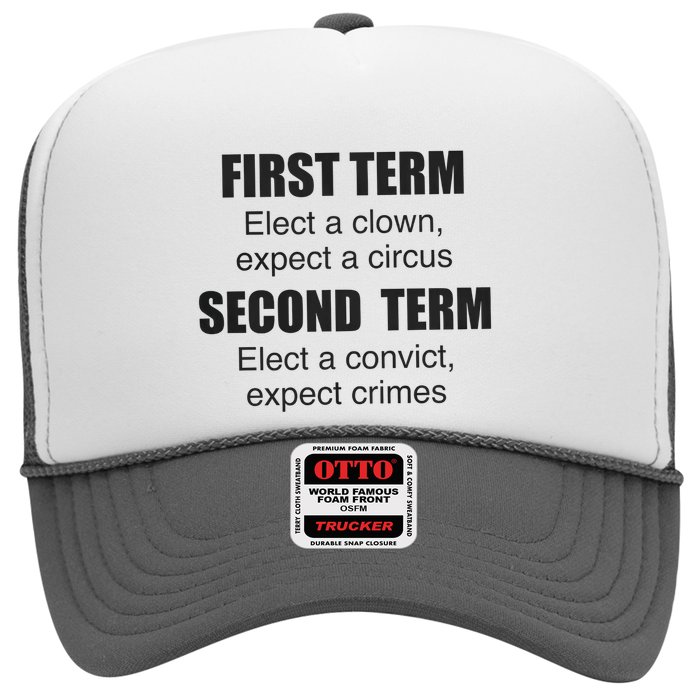 First Term Elect A Clown Expect A Circus Second Term Elect A Convict Expect Cri Trucker Hat