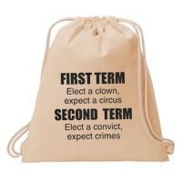 First Term Elect A Clown Expect A Circus Second Term Elect A Convict Expect Cri Drawstring Bag