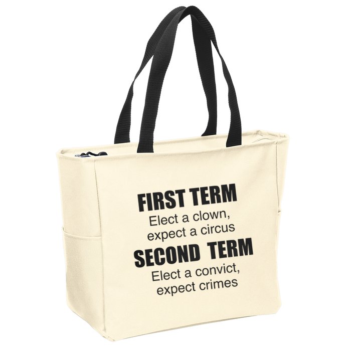 First Term Elect A Clown Expect A Circus Second Term Elect A Convict Expect Cri Zip Tote Bag