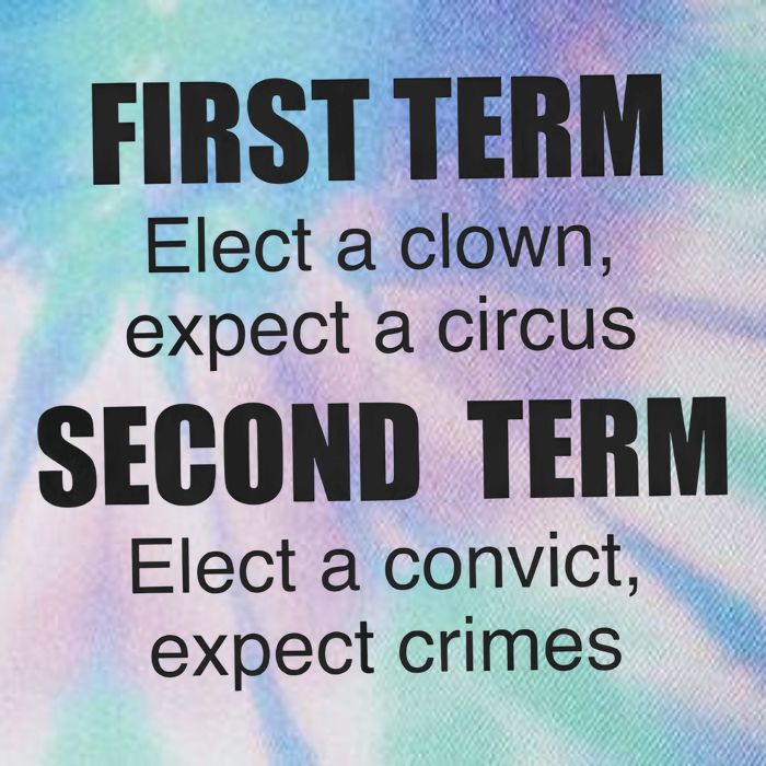 First Term Elect A Clown Expect A Circus Second Term Elect A Convict Expect Cri Legacy Tie Dye Trucker Hat
