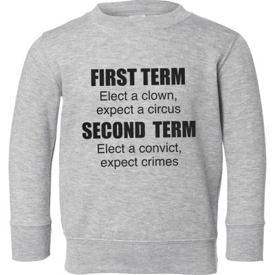 First Term Elect A Clown Expect A Circus Second Term Elect A Convict Expect Cri Toddler Sweatshirt