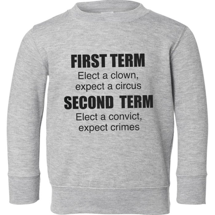 First Term Elect A Clown Expect A Circus Second Term Elect A Convict Expect Cri Toddler Sweatshirt