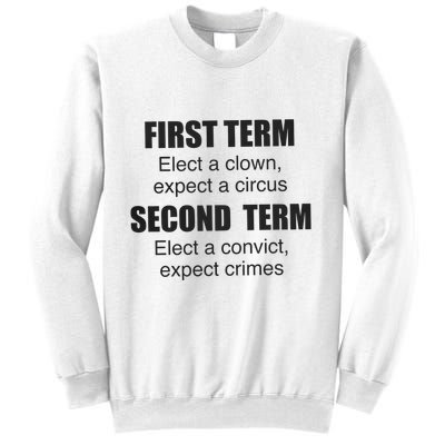 First Term Elect A Clown Expect A Circus Second Term Elect A Convict Expect Cri Sweatshirt