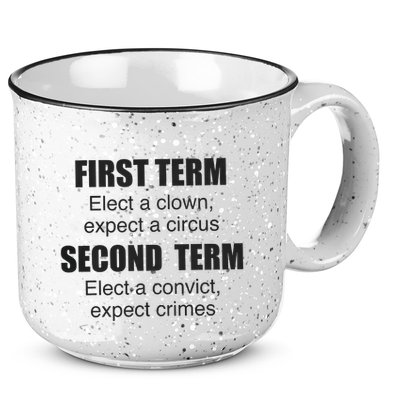 First Term Elect A Clown Expect A Circus Second Term Elect A Convict Expect Cri 15oz Campfire Ceramic Mug